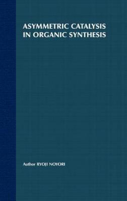Asymmetric Catalysis In Organic Synthesis (Baker Lecture Series)