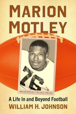 Marion Motley: A Life In and Beyond Football by William H. Johnson (English) Pap