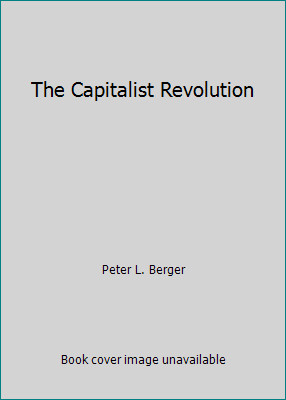 The Capitalist Revolution by Peter L. Berger