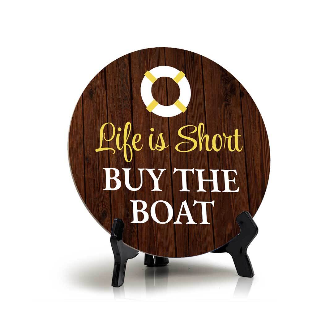Letrero de mesa circular Life Is Short Buy The Boat (5 x 5") con soporte de acrílico