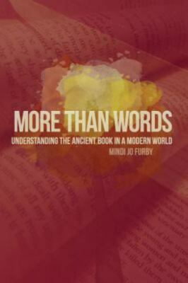 More Than Words: Understanding the Ancient Book in a Modern World by Furby, M...