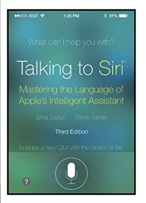 Talking to Siri : Mastering the Language of Apple's Intelligent A