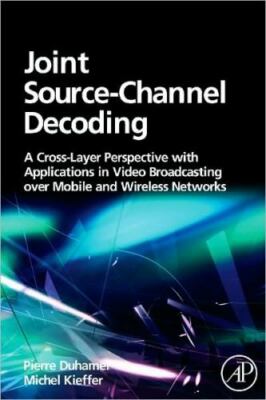 Joint Source-Channel Decoding: A Cross-Layer Perspective with Applications in Vi
