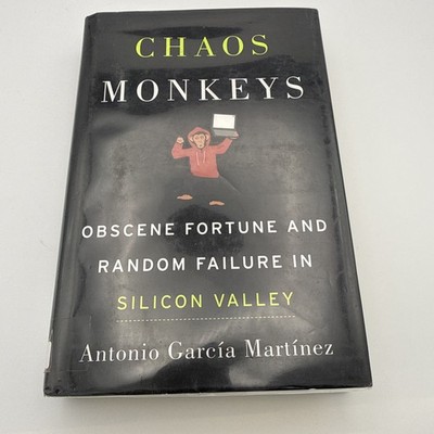 Chaos Monkeys : Obscene Fortune and Random Failure in Silicon Valley by Antonio