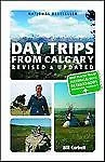 Day Trips from Calgary: 3rd Edition (Revised and Updated) by Corbett, Bill