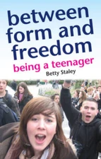 Between Form and Freedom: Being a Teenager (Holistic Parenting and C - VERY GOOD