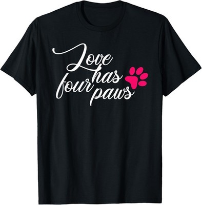 Love has four paws T-Shirt