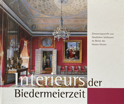 Interieurs der Biedermeierzeit.  Hessische Hausstiftung. Petersberg (Imhof) 2004