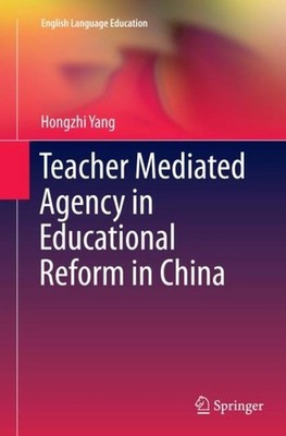 Teacher Mediated Agency in Educational Reform in China Hongzhi Yang