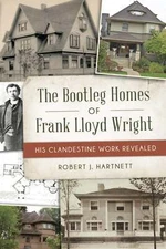 NEW The History Press Bootleg Homes of Frank Lloyd Wright, The, IL 9781467154062
