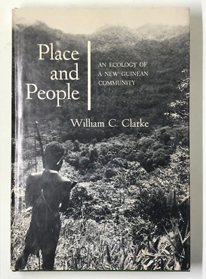 Place and People: An Ecology of a New Guinean Community William C. Clarke 1st Ed