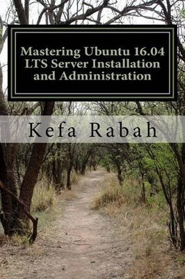 Mastering Ubuntu 16.04 LTS Server Installation and Administration: Training Manu