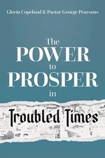 Power to Prosper in Troubled Times by Copeland, Gloria; Pearsons, George
