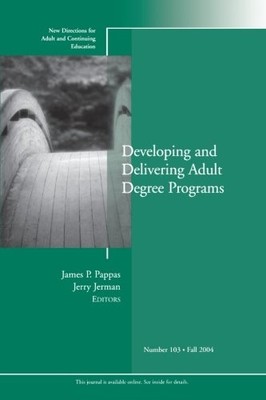 DEVELOPING AND DELIVERING ADULT DEGREE PROGRAMS: NEW By James P. Pappas & Jerry