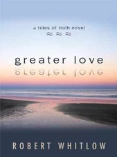Greater Love (Tides of Truth Series, - Hardcover, by Whitlow Robert - Very Good