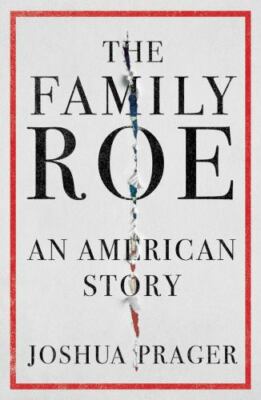 The Family Roe: An American Story by Prager, Joshua