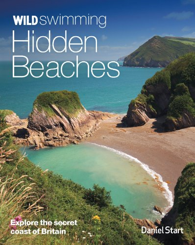 Wild Swimming Hidden Beaches: Explore the Secret Coast of... - Start, Daniel