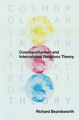 Cosmopolitanism and International Relations Theory by Richard Beardsworth (Engli