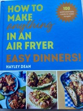 How to Make Anything in an Air Fryer Easy Dinners by Hayley Dean HARDBACK