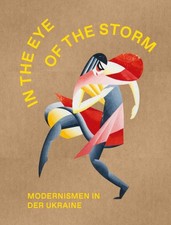 The Eye of the Storm. Modernismen in der Ukraine [German] by Rollig, Stella