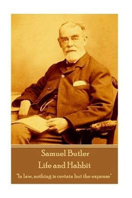 Samuel Butler - Life and Habbit: ''In law, nothing is certain but the expense'' (P