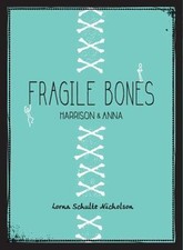 Fragile Bones: Harrison and Anna by Schultz Nicholson, Lorna