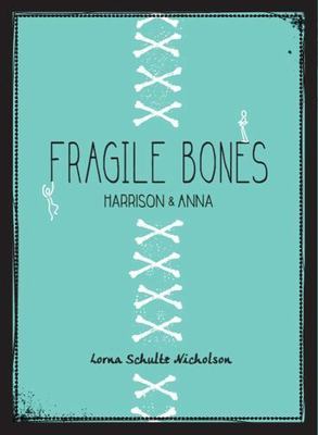 Fragile Bones: Harrison and Anna by Schultz Nicholson, Lorna