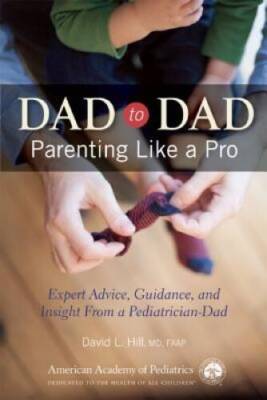 Dad to Dad: Parenting Like a Pro - Paperback By Hill, David L. - GOOD