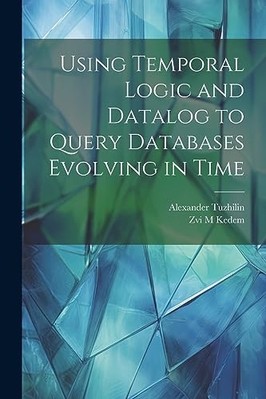 Using Temporal Logic and Datalog to Query Databases Evo -  NEW Zvi M. Kedem 2023