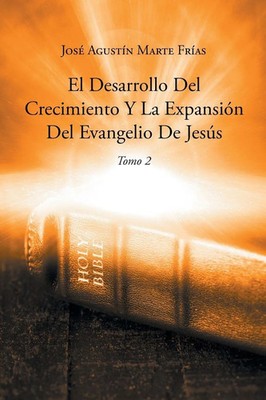 El Desarrollo Del Crecimiento Y La Expansión Del Evangelio De Jesús Frías Buch