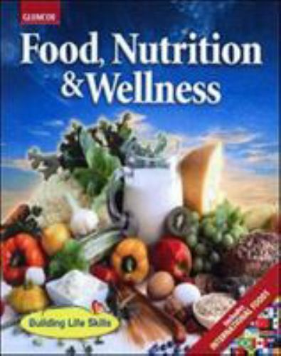NUTRITION and WELLNESS Ser.: Food, Nutrition & Wellness, Student Edition by.