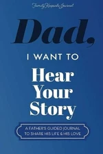 Dad, I Want to Hear Your Story: A Father’s Guided Journal Paperback