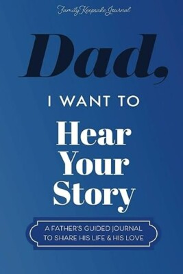 Dad, I Want to Hear Your Story: A Father s Guided Journal Paperback