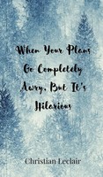 Christian Leclair | When Your Plans Go Completely Awry, But It's Hilarious