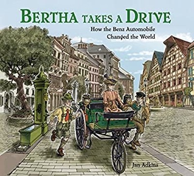Bertha Takes a Drive : How the Benz Automobile Changed the World