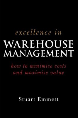 Excellence in Warehouse Management: How to Minimise Costs and Maximise Value...