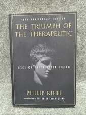 Triumph of the Therapeutic : Uses of Faith after Freud by Philip Rieff (2007,...