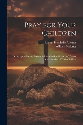 William 1820-1884 Scribner Lyman Hotchkiss 1813-18 Pray for Your C (Taschenbuch)