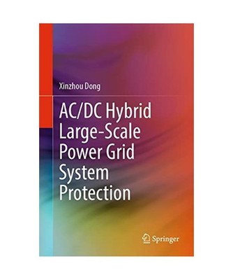 AC/DC Hybrid Large-Scale Power Grid System Protection, Xinzhou Dong