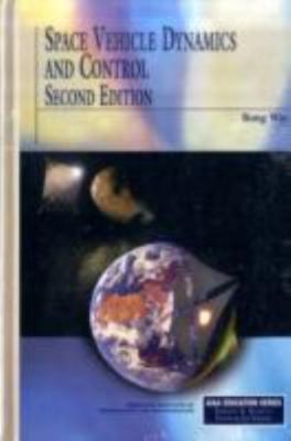 Space Vehicle Dynamics and Control (AIAA Education) by B. Wie