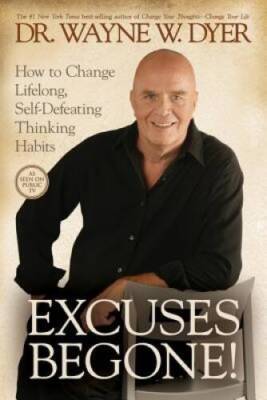 Excuses Begone!: How to Change Lifelong, Self-Defeating Thinking Habits - GOOD