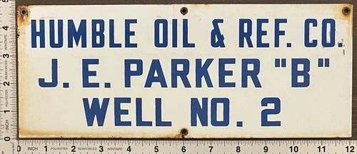 Vintage Porcelain Oil Field Sign - Humble Oil & Ref. Co JE Parker "B" Well 2