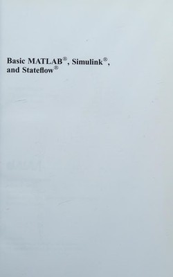 Basic MATLAB , Simulink  and Stateflow  (AIAA Education) by R. Colgren, Universi