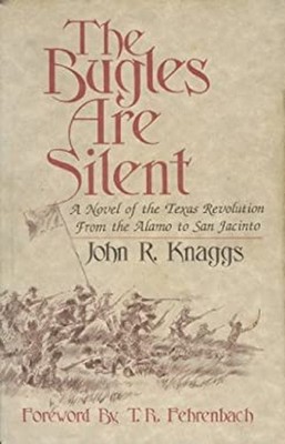 The Bugles Are Silent : A Novel of the Texas Revolution from the
