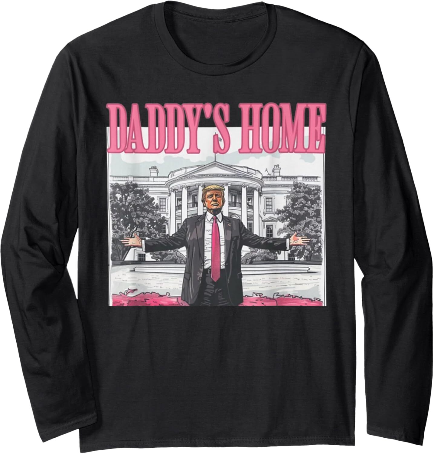 Funny Trump Pink Daddys Home , Trump 2024 Long Sleeve T-Shirt