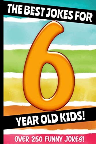 The Best Jokes For 6 Year Old Kids!: Over 250 really funny, hilarious Q & A Joke