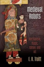 Medieval Robots: Mechanism, Magic, Nature, And Art
