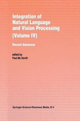 Integration of Natural Language and Vision Processing: Recent Advances Volume IV