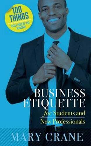 100 Essential Business Etiquette Tips for Students and New Professionals by Crane