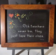 Old Teachers Never Die, They Just Lose Their Class Framed Hand Painted Folk Art